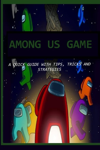 Among Us Game A Quick Guide with Tips, Tricks and Strategies