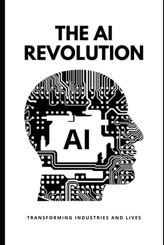 The AI Revolution Transforming Industries and Lives