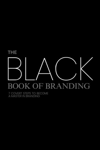 The Black Book of Branding 7 Covert Steps to Becoming a Master in Branding