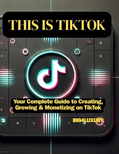 This Is Tiktok Your Complete Guide to Creating, Growing & Monetizing on TikTok