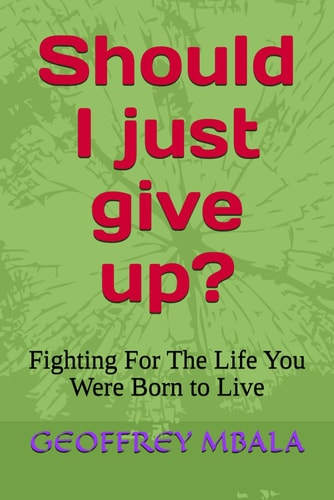"Should I Just Give Up? Fighting For The Life You Were Born to Live
