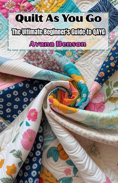 Quilt As You Go: The Ultimate Beginner's Guide to QAYG