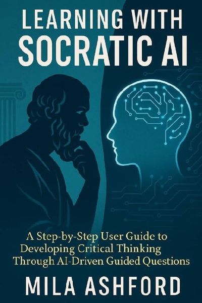 Learning with Socratic AI: A Step-by-Step User Guide to Developing Critical Thinking Through AI-Driven Guided Questions