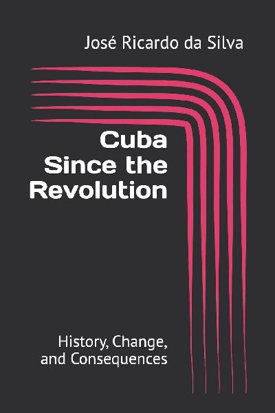 Cuba Since the Revolution: History, Change, and Consequences