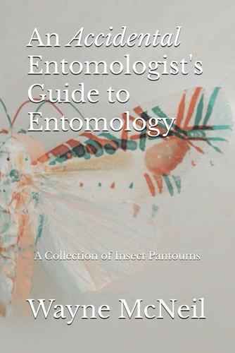 An Accidental Entomologist’s Guide to Entomology: A Collection of Insect Pantoums
