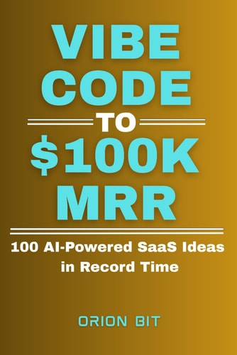 Vibe Code to $100k MRR 100 AI-Powered SaaS Ideas in Record Time