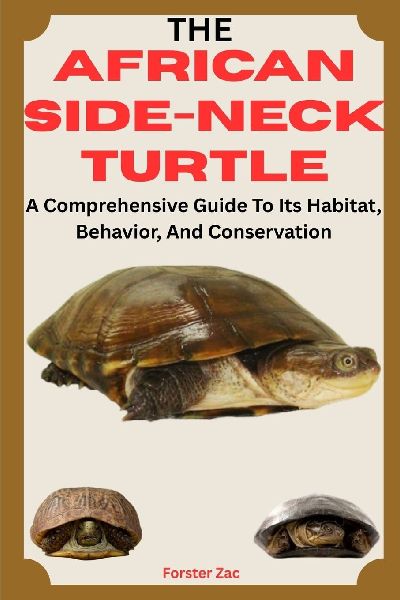 THE AFRICAN SIDE-NECK TURTLE: A Comprehensive Guide To Its Habitat, Behavior, And Conservation