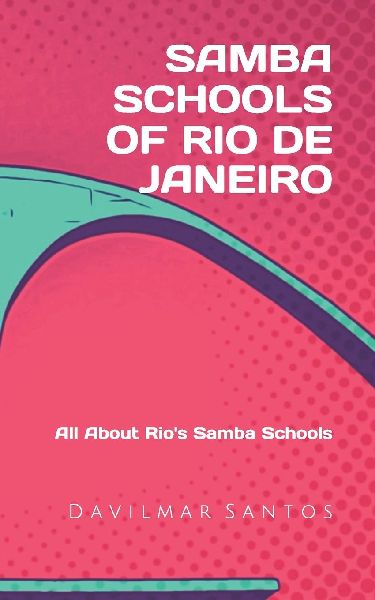 Samba Schools of Rio de Janeiro: All About Rio's Samba Schools