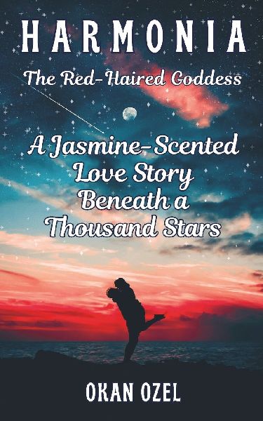 Harmonia: The Red-Haired Goddess of Harmony: A Jasmine-Scented Love Story Beneath a Thousand Stars