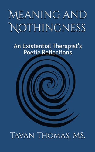 Meaning and Nothingness An Existential Therapist's Poetic Reflections