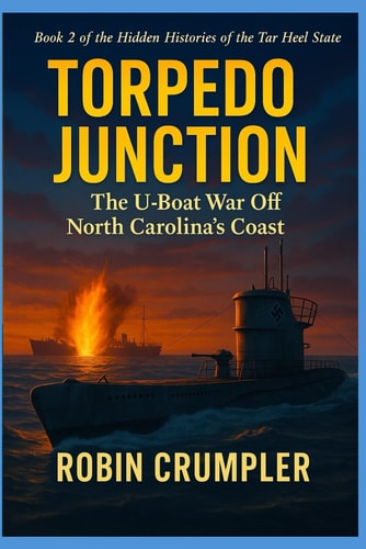 Torpedo Junction The U-Boat War Off North Carolina's Coast