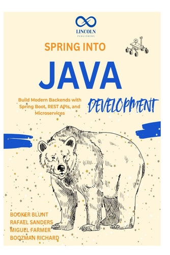 Spring Into Java Development Build Modern Backends with Spring Boot, REST APIs, and Microservices