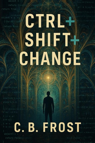 CTRL+Shift+CHANGE Unlocking the Hidden Code of Existence: The Algorithm of Self-Transformation
