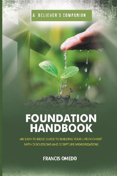 FOUNDATION HANDBOOK: An Easy-to-read Guide to Building your Life in Christ With Discussions, Scripture Memorization, Action points, & Answer Key at the back | A Gift New belivers, Bible studies, Faith & Discipleship Classes .