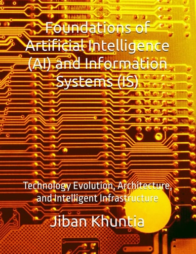 Foundations of Artificial Intelligence (AI) and Information Systems (IS) Technology Evolution, Architecture, and Intelligent Infrastructure