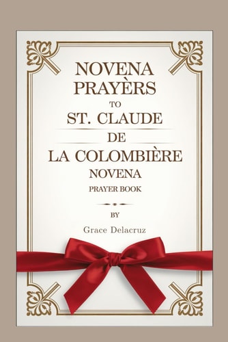 Novena to St. Claude de la Colombiere " A Powerful Prayer for Guidance, Strength, and Grace"