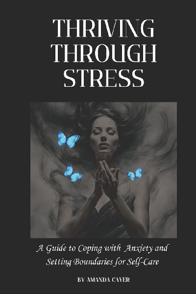 Thriving Through Stress: A Guide to Coping with Anxiety and Setting Boundaries for Self-Care