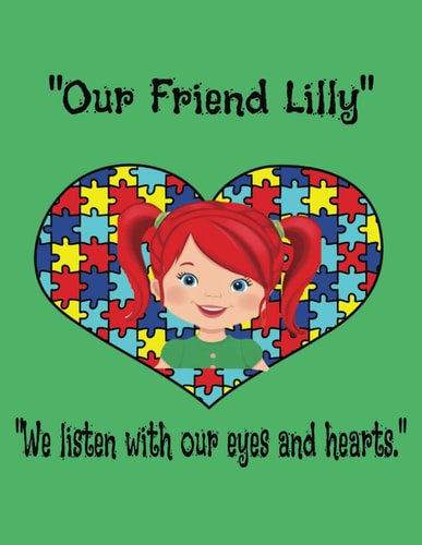 "our Friend Lilly" "We Listen with Our Eyes and Our Hearts."