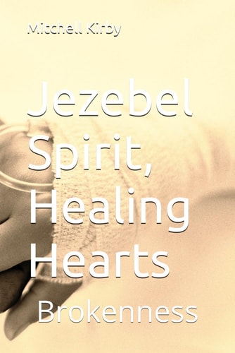 Jezebel Spirit, Healing Hearts Brokenness