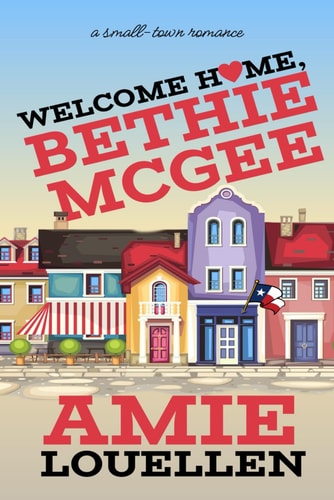 Welcome Home, Bethie McGee A Small Town Romance