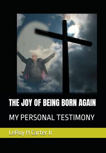 The Joy of Being Born Again My Personal Testimony