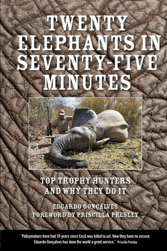 Twenty Elephants in Seventy-Five Minutes Top Trophy Hunters & Why They Do It