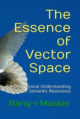 The Essence of Vector Space A Dimensional Understanding of Semantic Resonance