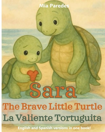 Sara the Brave Little Turtle / la Valiente Tortuguita English and Spanish Versions in One Book