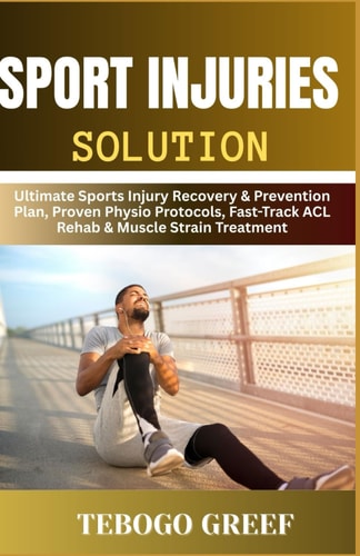 Sport Injuries Solution Ultimate Sports Injury Recovery & Prevention Plan, Proven Physio Protocols, Fast-Track ACL Rehab & Muscle Strain Treatment
