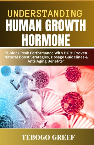 Understanding Human Growth Hormone "Unlock Peak Performance With HGH: Proven Natural Boost Strategies, Dosage Guidelines & Anti-Aging Benefits"