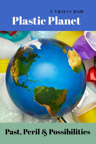 Plastic Planet : Past, Peril & Possibilities