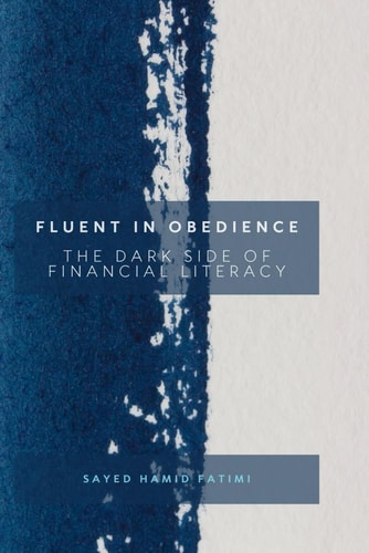 Fluent in Obedience The Dark Side of Financial Literacy