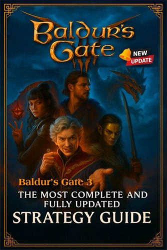 Baldur's Gate 3 The Most Complete and Fully Updated Strategy Guide