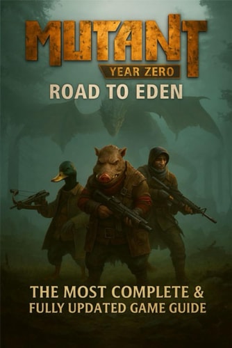 Mutant Year Zero Road to Eden The Complete Strategy Guide to Survive the Zone