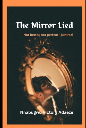 The Mirror Lied Not Better, Not Perfect -just Real