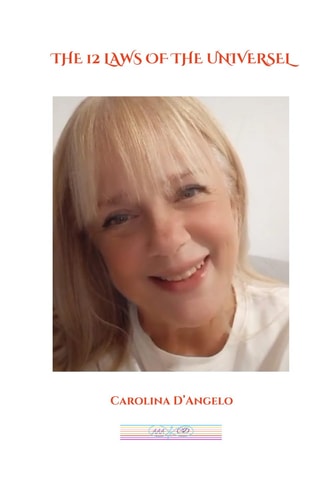 The 12 Laws of the Universe by Carolina D'Angelo