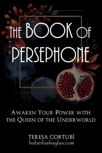 The Book Of Persephone Awaken Your Power with the Queen of the Underworld