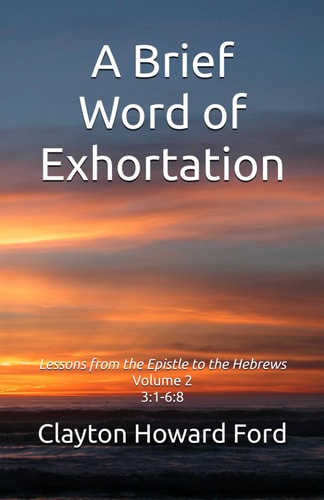 A Brief Word of Exhortation Vol. 2 Lessons from the Epistle to the Hebrews Volume 2 3:1-6:8