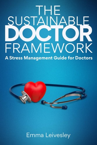 The Sustainable Doctor Framework A Stress Management Guide For Doctors