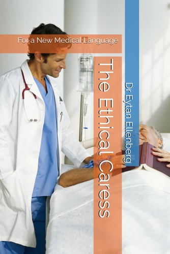The Ethical Caress For a New Medical Language: Rethinking the Doctor-Patient Relationship Through Ethics and Language