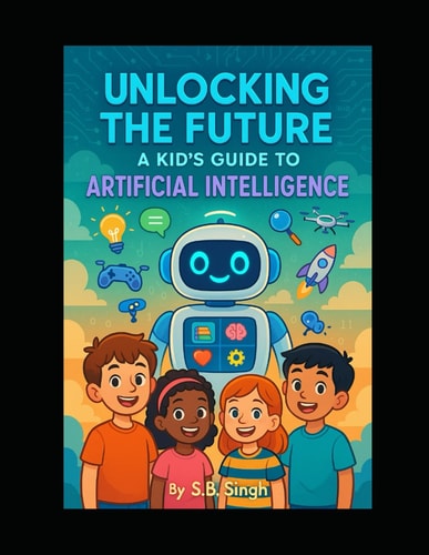 Unlocking the Future A Kid's Guide to Artificial Intelligence