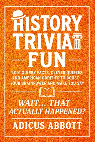 History Trivia Fun 1,001 American History Brain-Teasers, Pub-Style Fun Facts, Clever Quizzes, and Memory Boosters for Curious Minds