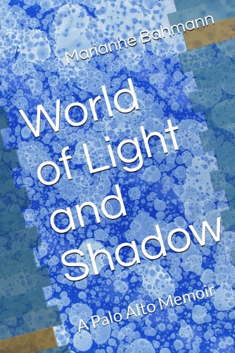 World of Light and Shadow A Palo Alto Memoir