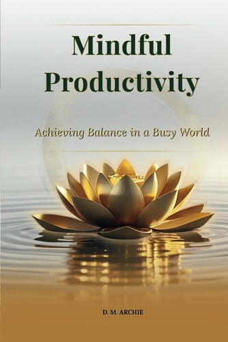 Mindful Productivity Achieving Balance in a Busy World