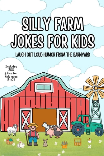 Silly Farm Jokes for Kids Laugh Out Loud Humor from the Barnyard: 200 Jokes for Kids Ages 5-10 Funny Farm Animals, Corny Puns & Barnyard Fun
