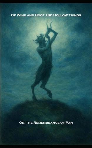 Of Wind and Hoof and Hollow Things Or, A Remembrance of Pan