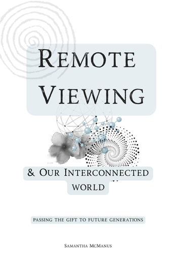 Remote Viewing & The Interconnected World Passing The Gift To Future Generations