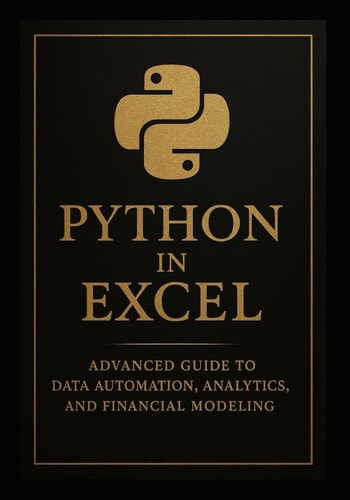 Python in Excel 2 Advanced Guide to Data Automation, Analytics, and Financial Modeling: Unlock the Full Power of Python Directly Inside Excel