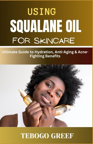 Using Squalane Oil For Skincare Ultimate Guide to Hydration, Anti-Aging & Acne-Fighting Benefits