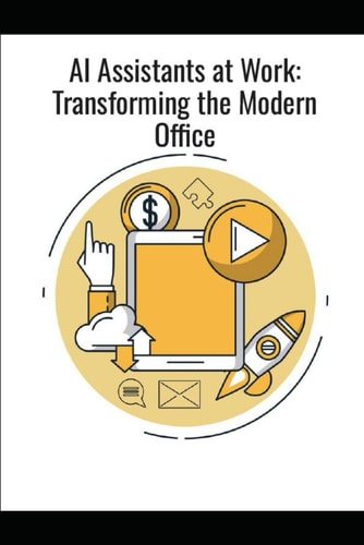 AI Assistants at Work Transforming the Modern Office